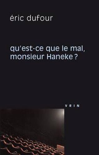 Cover image for Qu'est-Ce Que Le Mal, Monsieur Haneke?