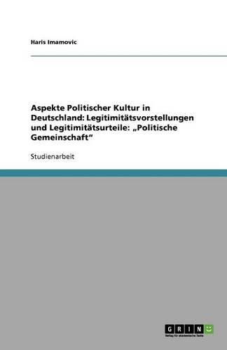 Cover image for Aspekte Politischer Kultur in Deutschland: Legitimitatsvorstellungen und Legitimitatsurteile:  Politische Gemeinschaft