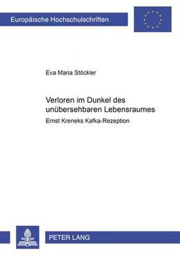 Cover image for ... Verloren Im Dunkel Des Unuebersehbaren Lebensraumes: Ernst Kreneks Kafka-Rezeption