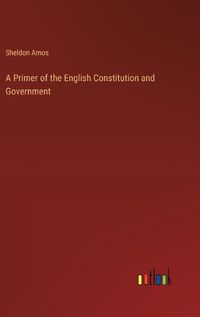 Cover image for A Primer of the English Constitution and Government