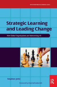 Cover image for Strategic Learning and Leading Change: How Global Organizations are Reinventing HR