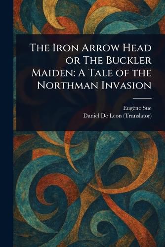 Cover image for The Iron Arrow Head or The Buckler Maiden