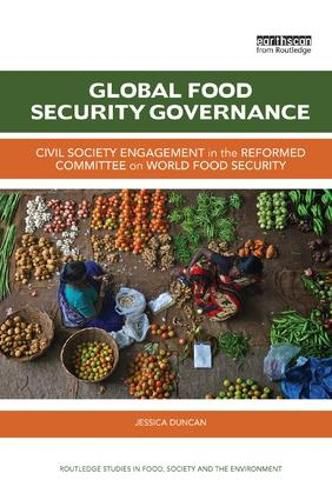 Cover image for Global Food Security Governance: Civil society engagement in the reformed Committee on World Food Security