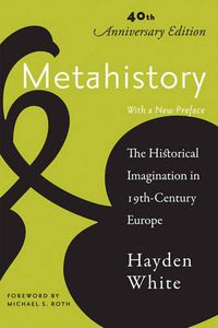 Cover image for Metahistory: The Historical Imagination in Nineteenth-Century Europe