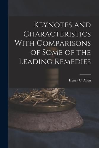 Keynotes and Characteristics With Comparisons of Some of the Leading Remedies