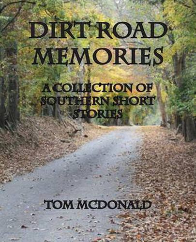 Cover image for Dirt Road Memories - A Collection of Southern Short Stories