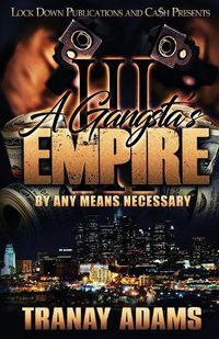 Cover image for A Gangsta's Empire 3: By Any Means Necessary