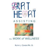 Cover image for Art with Heart - Assisting the Work of Wellness