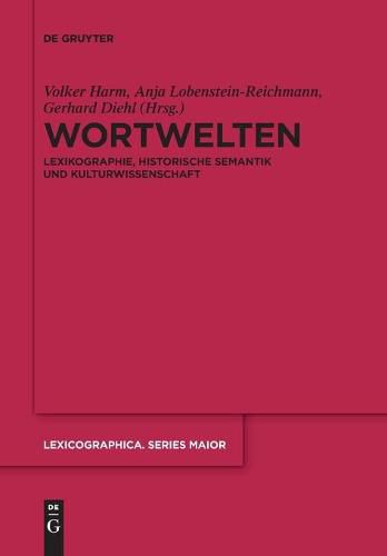 Wortwelten: Lexikographie, Historische Semantik Und Kulturwissenschaft