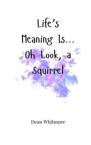 Cover image for Life's Meaning Is... Oh Look, a Squirrel