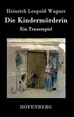 Die Kindermoerderin: Ein Trauerspiel