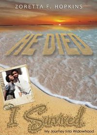 Cover image for He Died I Survived: My Journey Into Widowhood