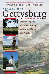 Cover image for A Field Guide to Gettysburg: Experiencing the Battlefield through Its History, Places, and People