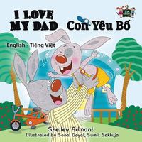 Cover image for I Love My Dad: English Vietnamese Bilingual Edition