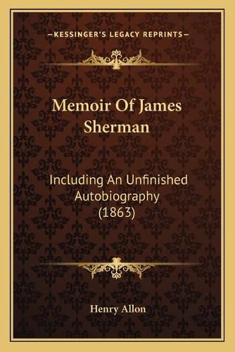 Memoir of James Sherman: Including an Unfinished Autobiography (1863)