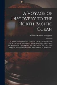 Cover image for A Voyage of Discovery to the North Pacific Ocean [microform]