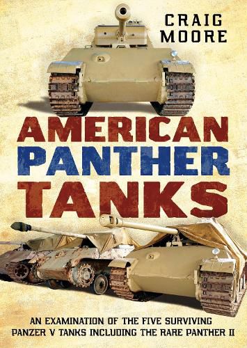 Cover image for American Panther Tanks: An Examination of the Five Surviving Panzer V Tanks including the Rare Panther II