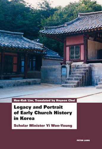 Legacy and Portrait of Early Church History in Korea: Scholar Minister Yi Won-Young