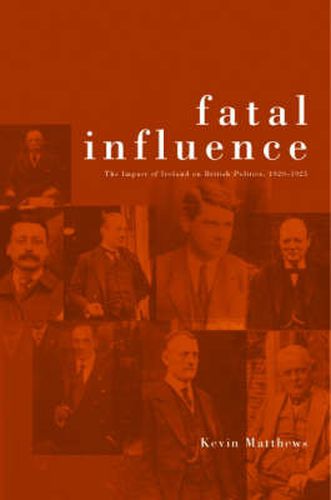 Cover image for Fatal Influence: The Impact of Ireland on British Politics