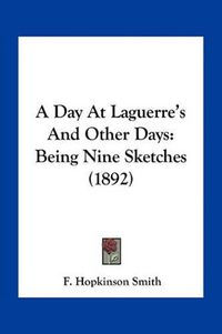 Cover image for A Day at Laguerre's and Other Days: Being Nine Sketches (1892)