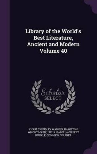 Cover image for Library of the World's Best Literature, Ancient and Modern Volume 40