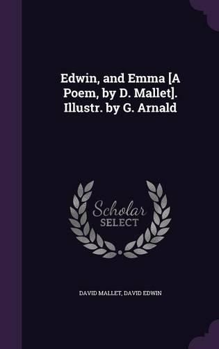 Edwin, and Emma [A Poem, by D. Mallet]. Illustr. by G. Arnald