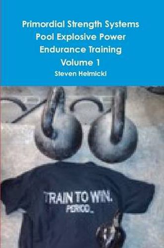 Primordial Strength Systems Pool Explosive Power Endurance Training Volume 1