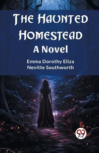 Cover image for The Haunted Homestead A Novel