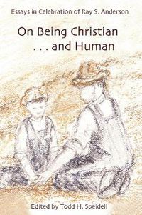 Cover image for On Being Christian...and Human: Essays in Celebration of Ray S. Anderson