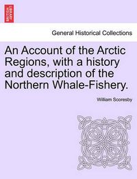 Cover image for An Account of the Arctic Regions, with a history and description of the Northern Whale-Fishery. Vol. II.