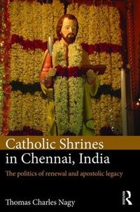 Cover image for Catholic Shrines in Chennai, India: The politics of renewal and apostolic legacy