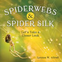 Cover image for Spiderwebs and Spider Silk: Let's Take a Closer Look