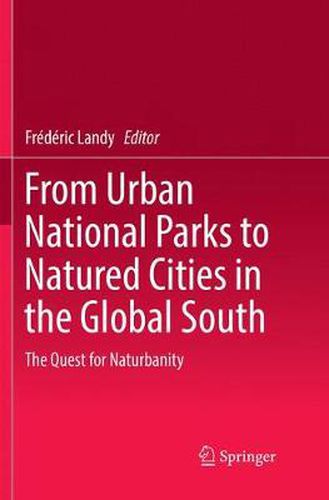 Cover image for From Urban National Parks to Natured Cities in the Global South: The Quest for Naturbanity