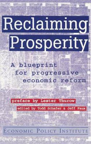 Reclaiming Prosperity: Blueprint for Progressive Economic Policy: Blueprint for Progressive Economic Policy