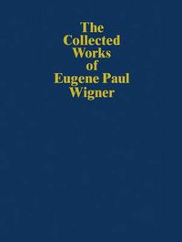 Cover image for The Collected Works of Eugene Paul Wigner: Historical, Philosophical, and Socio-Political Papers. Historical and Biographical Reflections and Syntheses