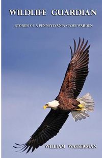 Cover image for Wildlife Guardian: Stories of a Pennsylvania Game Warden