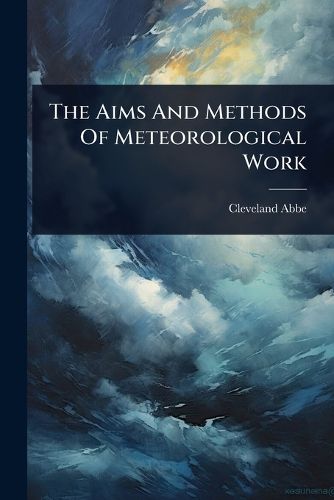 Cover image for The Aims And Methods Of Meteorological Work