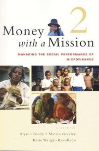 Cover image for Money with a Mission: Managing the Social Performance of Microfinance