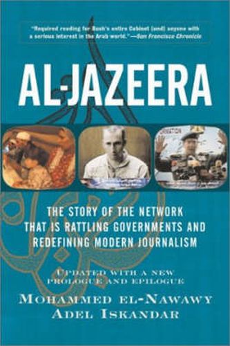 Cover image for Al-jazeera: The Story Of The Network That Is Rattling Governments And Redefining Modern Journalism Updated With A New Prologue And Epilogue