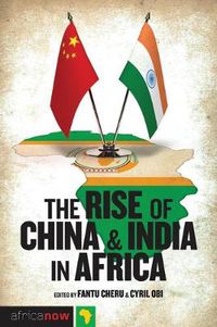 Cover image for The Rise of China and India in Africa: Challenges, Opportunities and Critical Interventions