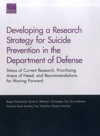 Cover image for Developing a Research Strategy for Suicide Prevention in the Department of Defense: Status of Current Research, Prioritizing Areas of Need, and Recommendations for Moving Forward