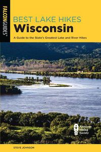 Cover image for Best Lake Hikes Wisconsin: A Guide to the State's Greatest Lake and River Hikes