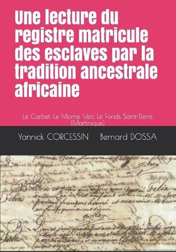 Cover image for Une lecture du registre matricule des esclaves par la tradition ancestrale africaine: Le Carbet, Le Morne Vert, Le Fonds Saint-Denis (Martinique)