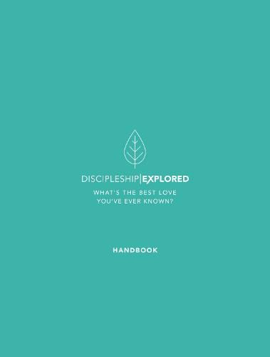 Discipleship Explored Handbook: What's the best love you've ever known?