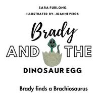 Cover image for Brady and the Dinosaur Egg- Brady finds a Brachiosaurus