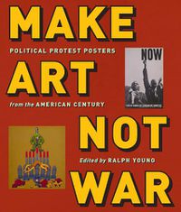 Cover image for Make Art Not War: Political Protest Posters from the Twentieth Century