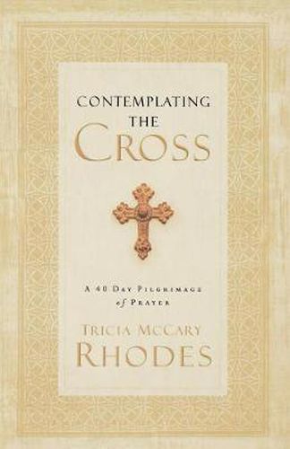 Cover image for Contemplating the Cross: A 40 Day Pilgrimage of Prayer