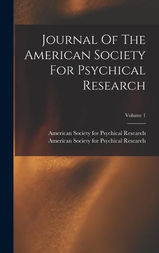 Cover image for Journal Of The American Society For Psychical Research; Volume 1