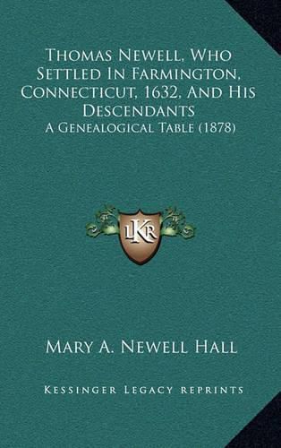 Thomas Newell, Who Settled in Farmington, Connecticut, 1632, and His Descendants: A Genealogical Table (1878)