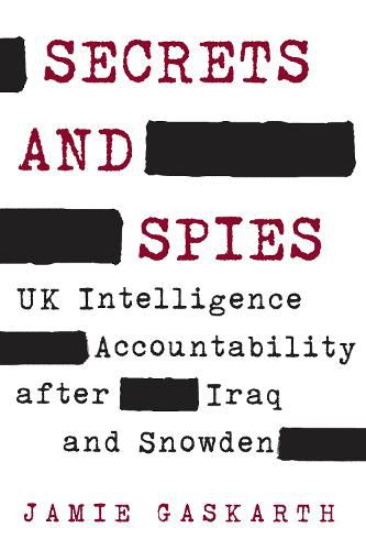 Cover image for Secrets and Spies: UK Intelligence Accountability after Iraq and Snowden